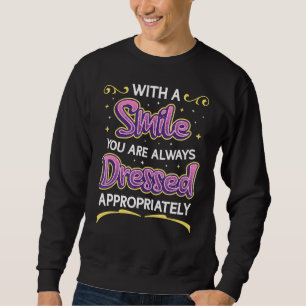 With A Smile You Are Always Dressed Appropriately  Sweatshirt