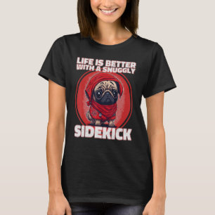 with a snuggly sidekick A cute Pug T-Shirt