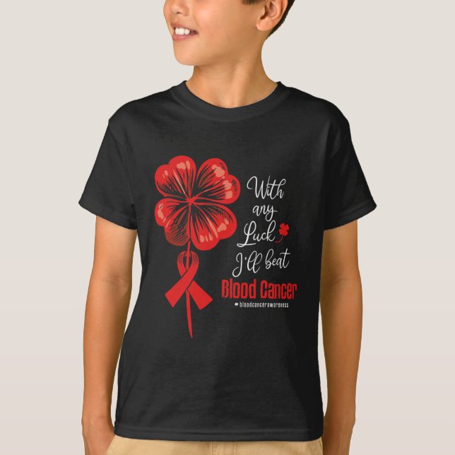 With Any Luck I'll Beat Blood Cancer Awareness  T-Shirt (Front)