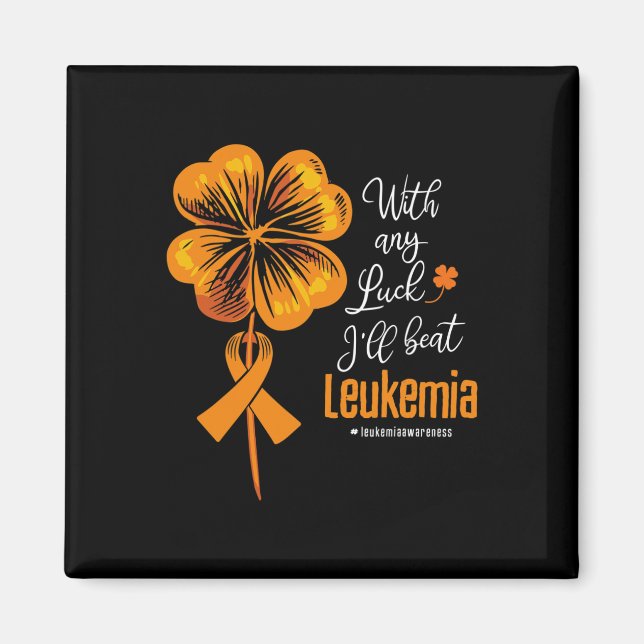 With Any Luck I'll Beat Leukaemia Awareness  Magnet (Front)