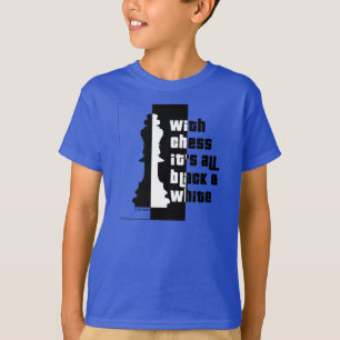 With Chess Its All Black And White T-Shirt