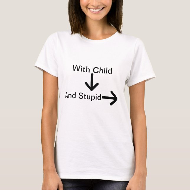 With Child And Stupid T-Shirt (Front)
