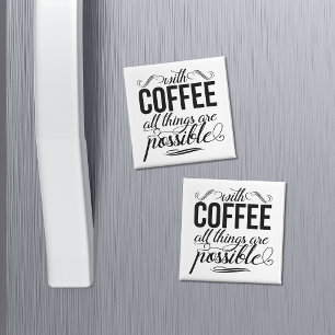 With Coffee All Things Are Possible Magnet