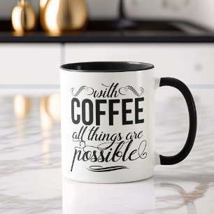 With Coffee All Things Are Possible Typography Mug