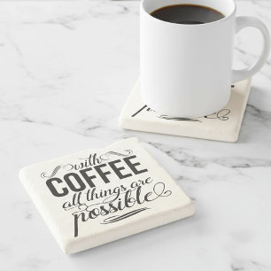With Coffee All Things Are Possible Typography Stone Coaster