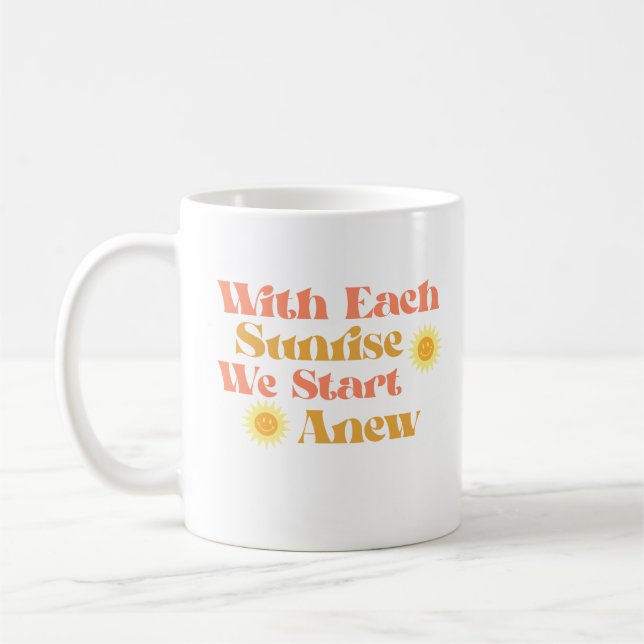 With Each Sunrise, We Start Anew- Quote Coffee Mug (Left)