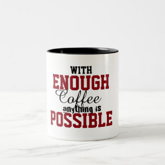 with enough coffee anything is possible funny mug