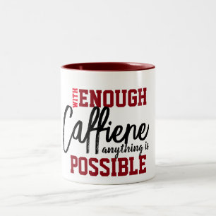 With Enough Coffee Anything Possible Funny Quote Two-Tone Coffee Mug