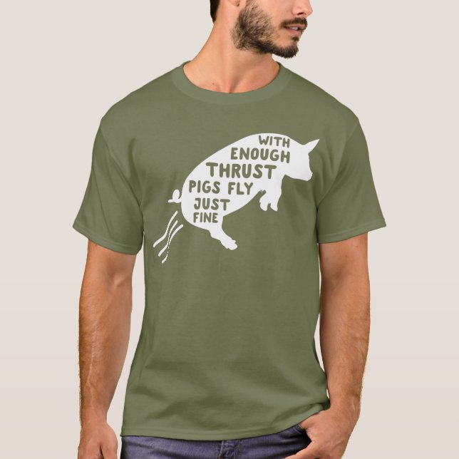 With enough thrust pigs fly just fine physics T-Shirt (Front)
