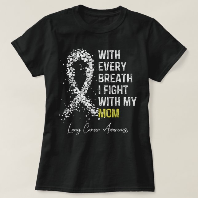 With Every Breath i Fight With My Mum Lung Cancer  T-Shirt (Design Front)