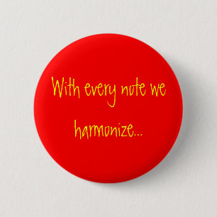 With every note we harmonise... 6 cm round badge