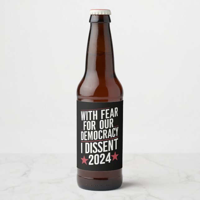With Fear For Our Democracy I Dissent 2024 Beer Bottle Label (Front)