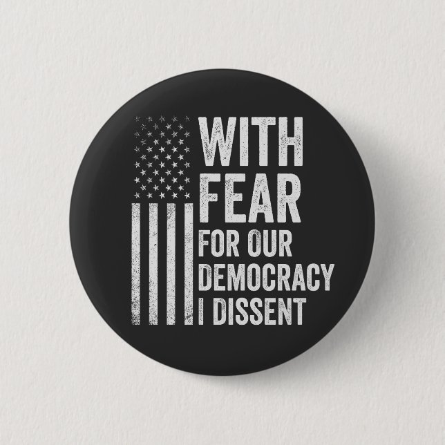 With Fear For Our Democracy I Dissent American   6 Cm Round Badge (Front)