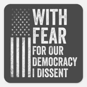 With Fear For Our Democracy I Dissent American Square Sticker