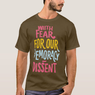 With Fear For Our Democracy I Dissent Funny Immuni T-Shirt