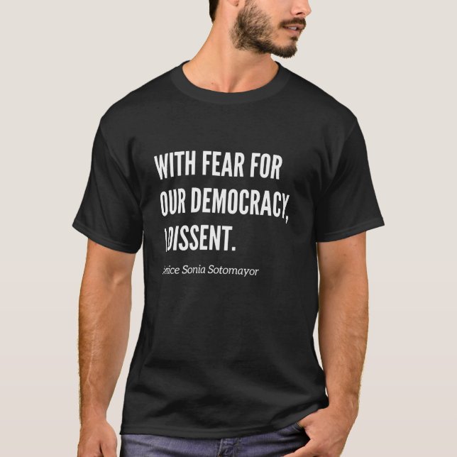 With Fear For Our Democracy I Dissent Justice  T-Shirt (Front)