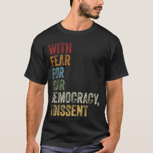  With Fear For Our Democracy I Dissent Quote T-Shirt