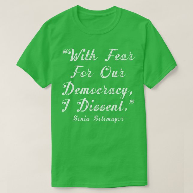 With Fear For Our Democracy I Dissent Sonia Sotoma T-Shirt (Design Front)