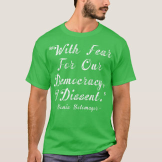 With Fear For Our Democracy I Dissent Sonia Sotoma T-Shirt