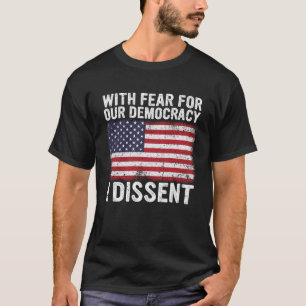 with fear for our democracy i dissent T-Shirt