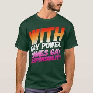 With Gay Power Comes Gay Responsibility T-Shirt