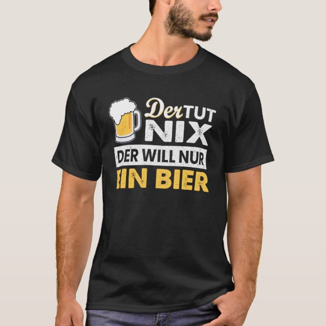 with German Text Der tut nix der will nur ein Bier T-Shirt (Front)