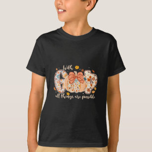With God All Things Are Possible Pumpkin Thanksgiv T-Shirt