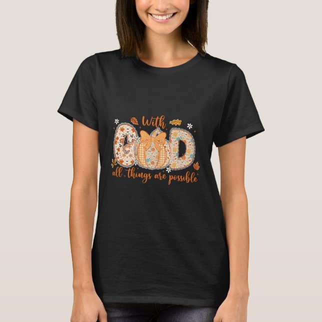 With God All Things Are Ssible Fall Pumpkin Patter T-Shirt (Front)
