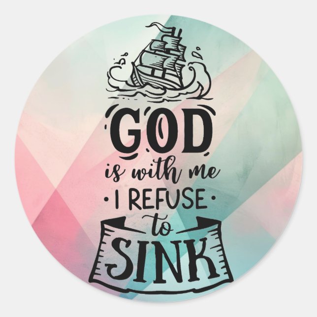 With God I refuse to sink  Classic Round Sticker (Front)