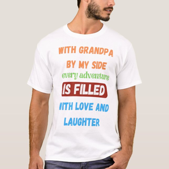 With grandpa by my side  T-Shirt (Front)