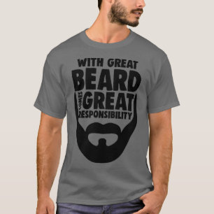 With Great Beard Comes Great Responsibility 13 T-Shirt