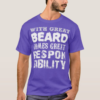 With Great Beard Comes Great Responsibility 18 T-Shirt