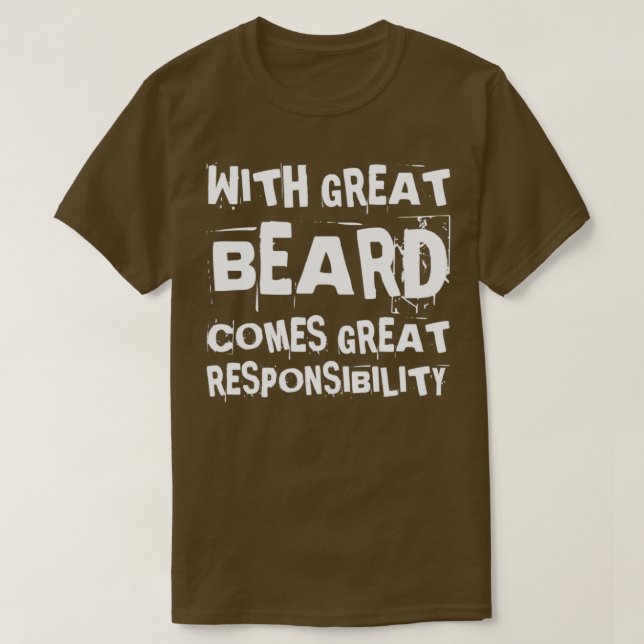 With Great Beard Comes Great Responsibility 32 T-Shirt (Design Front)