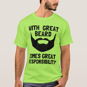 with great beard comes great responsibility T-Shirt