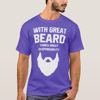 With Great Beard Comes Great Resposibility T-Shirt