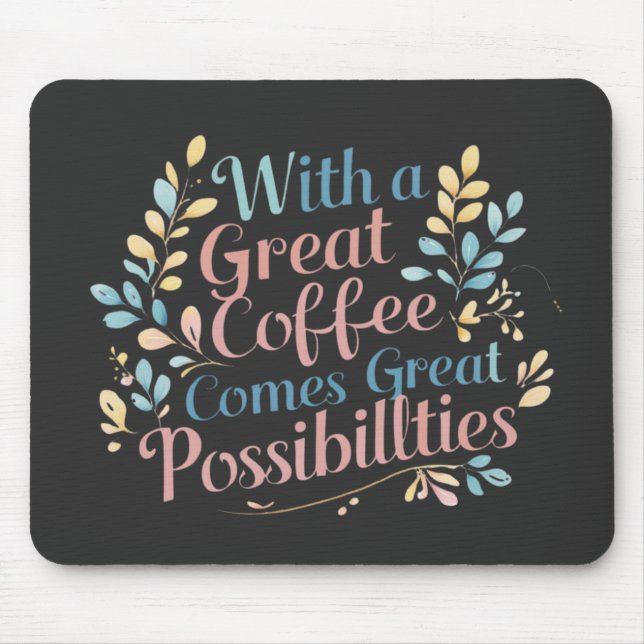 With Great Coffee Comes Great Possibilities quote Mouse Mat (Front)