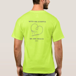 With His Stripes We Are Healed Isaiah 53:5 T-Shirt