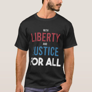 With Liberty and Justice For All - Patriotic Equal T-Shirt
