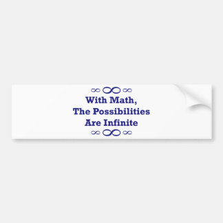With Math, The Possibilities Are Infinite Bumper Sticker
