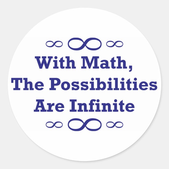 With Math, The Possibilities Are Infinite Classic Round Sticker (Front)