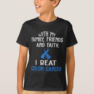 With My Family &amp; Faith I Beat Colon Cancer T S T-Shirt
