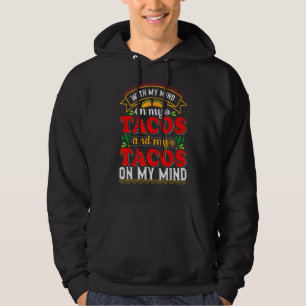 With My Mind On My Tacos And My Tacos On My Mind Hoodie