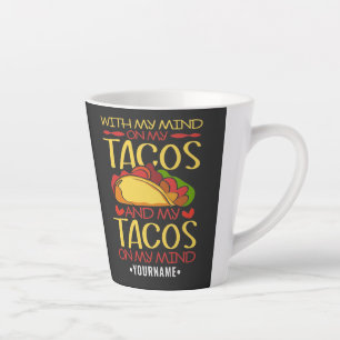 With My Mind on Tacos and Tacos on my Mind Latte Mug