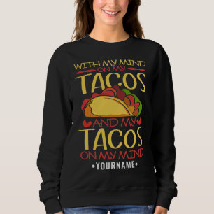 With My Mind on Tacos and Tacos on my Mind Sweatshirt
