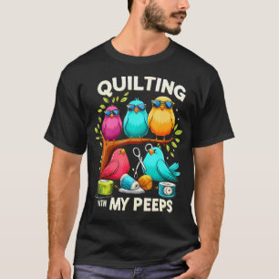 With My Peeps Funny Quilting T-Shirt