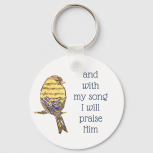With my song I praise Him Bible Scripture Bird Key Ring