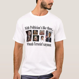 With Politicians like these T-Shirt