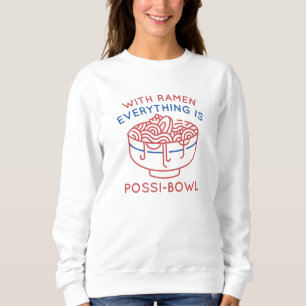 With Ramen Everything Is Possi-Bowl Sweatshirt
