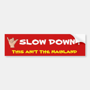 with-the-shaka-sign, SLOW DOWN ! , THIS ANI'T T... Bumper Sticker