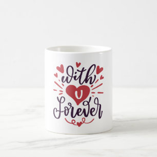 With You Forever Valentines Day Coffee Mug